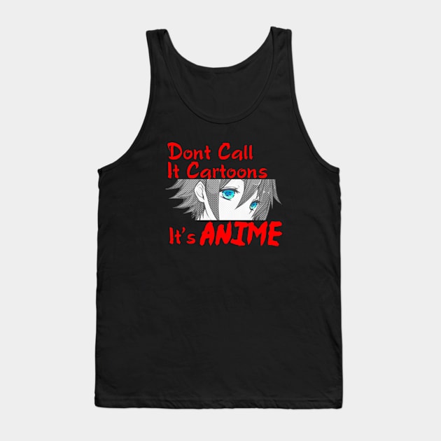 Dont Call It Cartoons, Its Anime Tank Top by Andy Art TV Merch